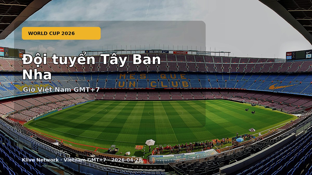 Đội tuyển Tây Ban Nha - World Cup 2026 theo giờ Việt Nam